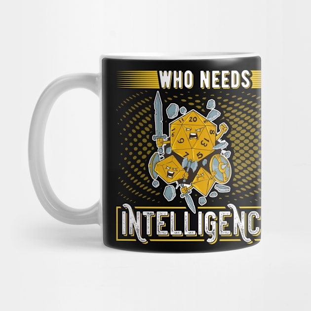 Who Needs Intelligence Funny Role Playing by Humbas Fun Shirts